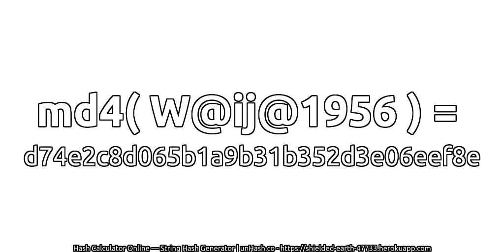 md4( W@ij@1956 ) = d74e2c8d065b1a9b31b352d3e06eef8e | unHash.co