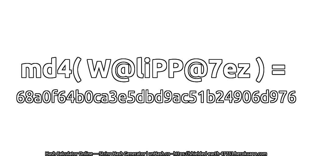 md4( W@liPP@7ez ) = 68a0f64b0ca3e5dbd9ac51b24906d976 | unHash.co