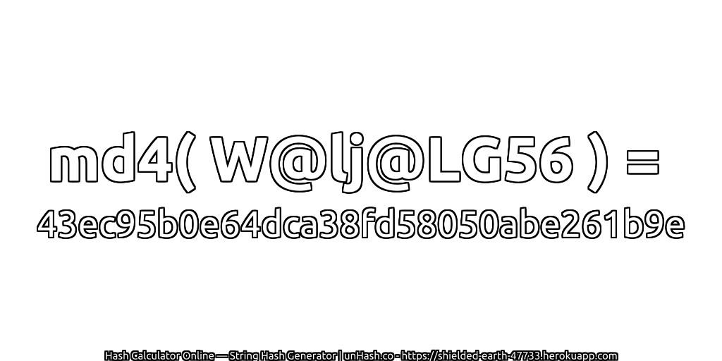 md4( W@lj@LG56 ) = 43ec95b0e64dca38fd58050abe261b9e | unHash.co