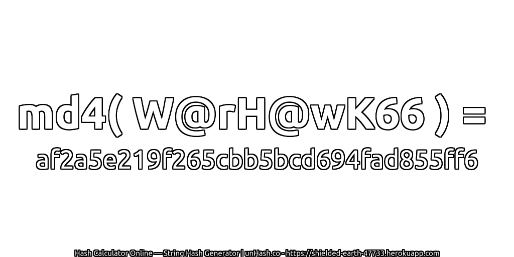 md4( W@rH@wK66 ) = af2a5e219f265cbb5bcd694fad855ff6 | unHash.co