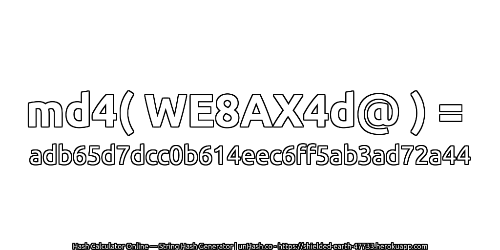md4( WE8AX4d@ ) = adb65d7dcc0b614eec6ff5ab3ad72a44 | unHash.co