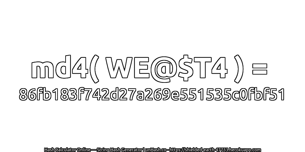 md4( WE@$T4 ) = 86fb183f742d27a269e551535c0fbf51 | unHash.co