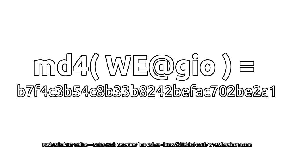 md4( WE@gio ) = b7f4c3b54c8b33b8242befac702be2a1 | unHash.co