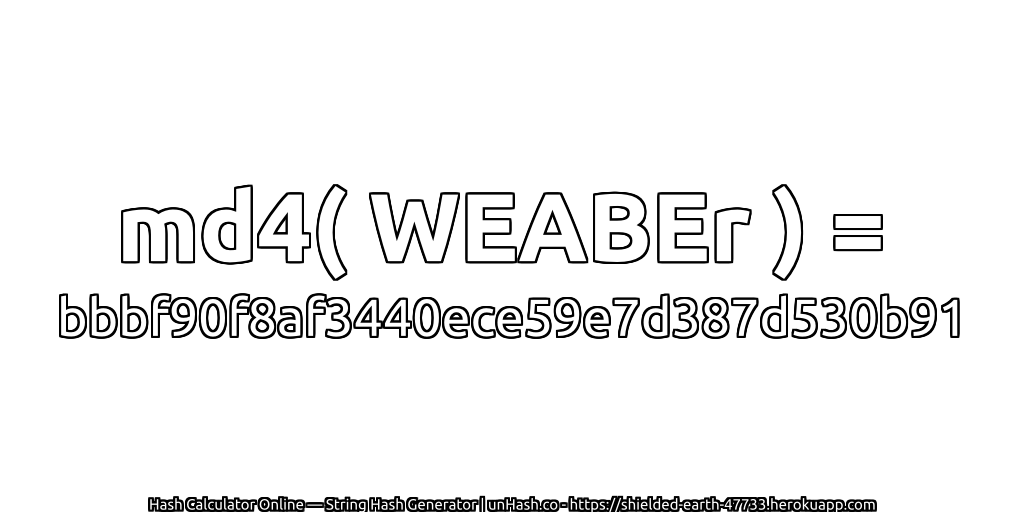 md4( WEABEr ) = bbbf90f8af3440ece59e7d387d530b91 | unHash.co