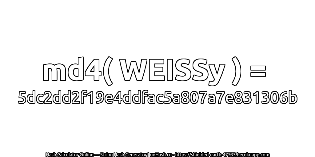 md4( WEISSy ) = 5dc2dd2f19e4ddfac5a807a7e831306b | unHash.co