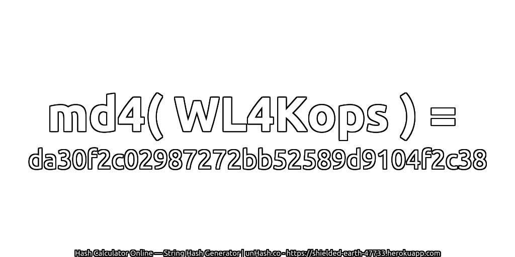 md4( WL4Kops ) = da30f2c02987272bb52589d9104f2c38 | unHash.co