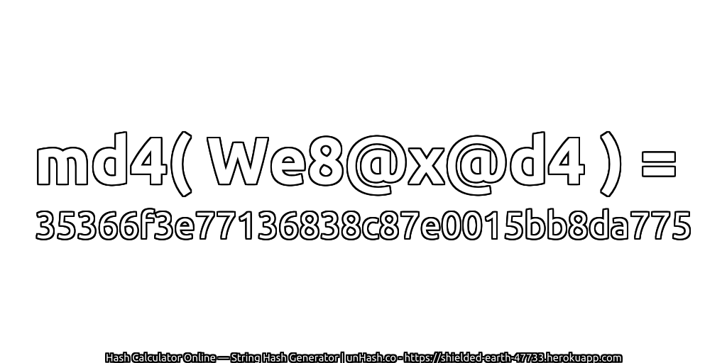md4( We8@x@d4 ) = 35366f3e77136838c87e0015bb8da775 | unHash.co