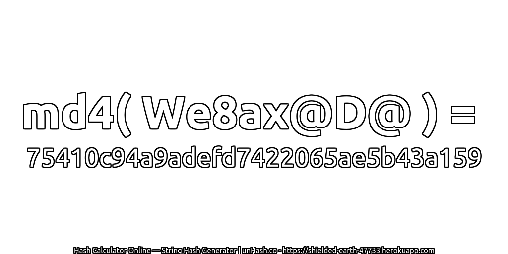 md4( We8ax@D@ ) = 75410c94a9adefd7422065ae5b43a159 | unHash.co