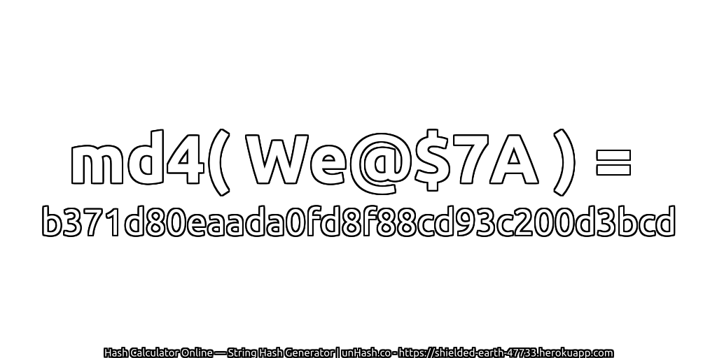 md4( We@$7A ) = b371d80eaada0fd8f88cd93c200d3bcd | unHash.co
