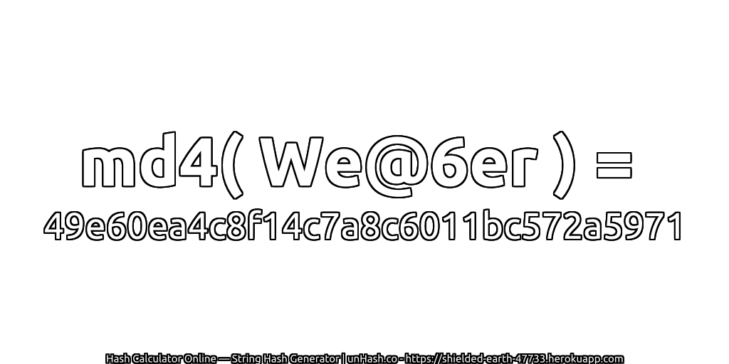 md4( We@6er ) = 49e60ea4c8f14c7a8c6011bc572a5971 | unHash.co