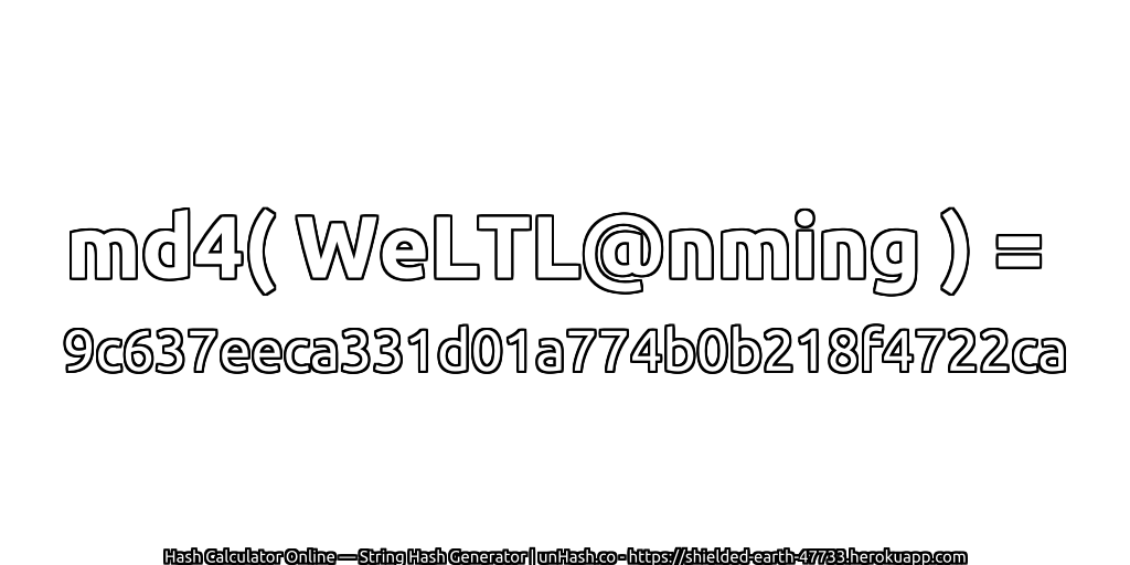 md4( WeLTL@nming ) = 9c637eeca331d01a774b0b218f4722ca | unHash.co