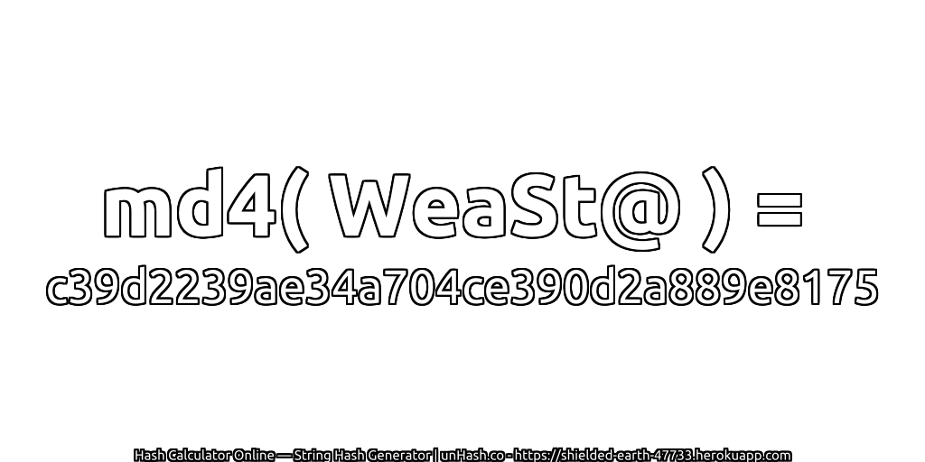 md4( WeaSt@ ) = c39d2239ae34a704ce390d2a889e8175 | unHash.co