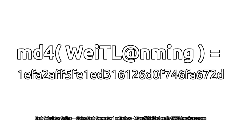 md4( WeiTL@nming ) = 1efa2aff5fe1ed316126d0f746fa672d | unHash.co