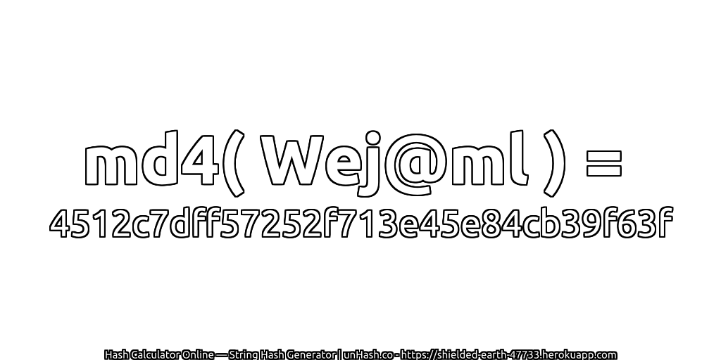 md4( Wej@ml ) = 4512c7dff57252f713e45e84cb39f63f | unHash.co