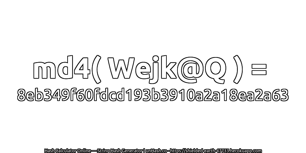 md4( Wejk@Q ) = 8eb349f60fdcd193b3910a2a18ea2a63 | unHash.co