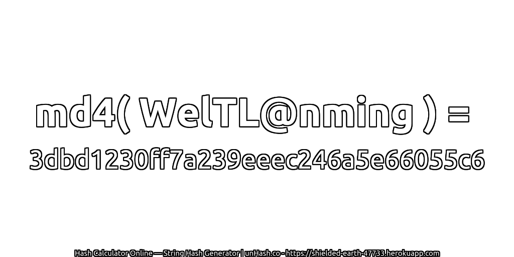 md4( WelTL@nming ) = 3dbd1230ff7a239eeec246a5e66055c6 | unHash.co