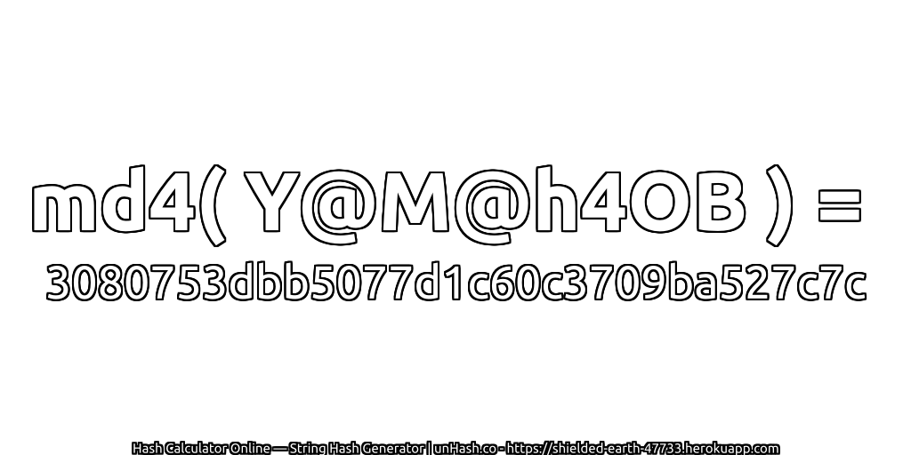 md4( Y@M@h4OB ) = 3080753dbb5077d1c60c3709ba527c7c | unHash.co