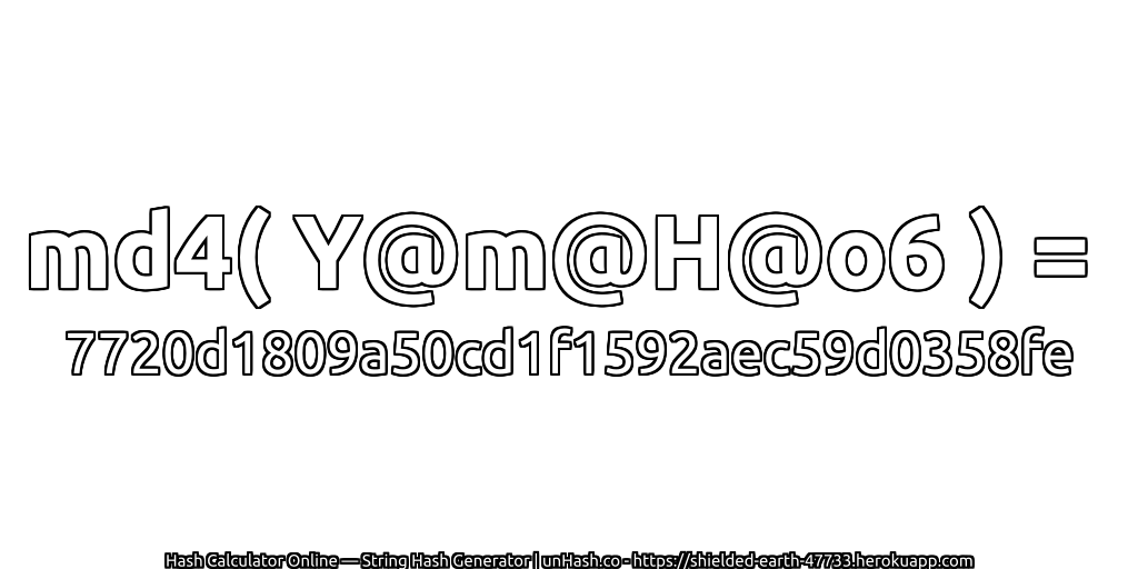 md4( Y@m@H@o6 ) = 7720d1809a50cd1f1592aec59d0358fe | unHash.co