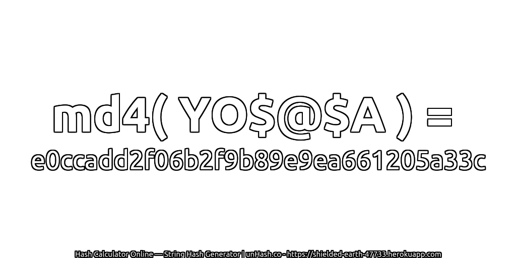 md4( YO$@$A ) = e0ccadd2f06b2f9b89e9ea661205a33c | unHash.co