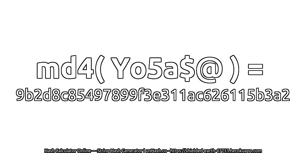 md4( Yo5a$@ ) = 9b2d8c85497899f3e311ac626115b3a2 | unHash.co