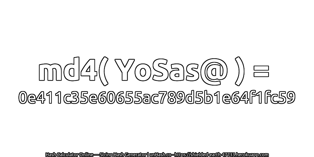 md4( YoSas@ ) = 0e411c35e60655ac789d5b1e64f1fc59 | unHash.co