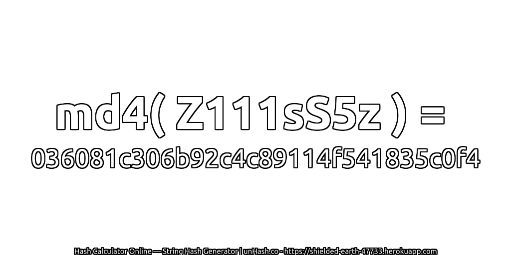 md4( Z111sS5z ) = 036081c306b92c4c89114f541835c0f4 | unHash.co