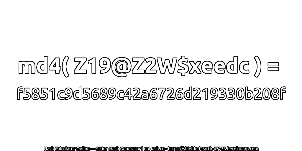 md4( Z19@Z2W$xeedc ) = f5851c9d5689c42a6726d219330b208f | unHash.co