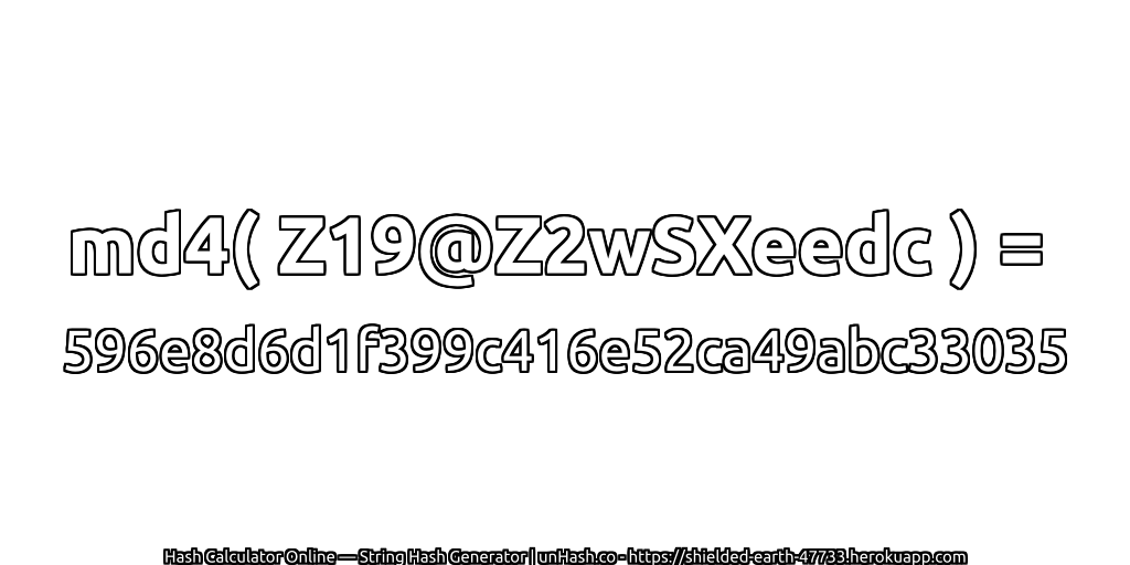 md4( Z19@Z2wSXeedc ) = 596e8d6d1f399c416e52ca49abc33035 | unHash.co