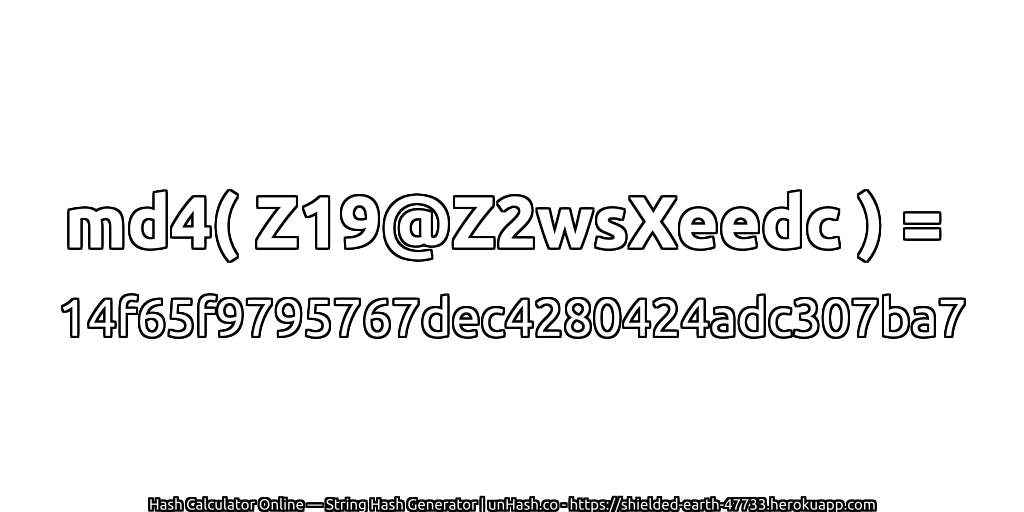 md4( Z19@Z2wsXeedc ) = 14f65f9795767dec4280424adc307ba7 | unHash.co