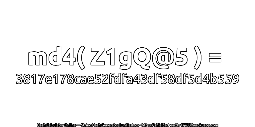 md4( Z1gQ@5 ) = 3817e178cae52fdfa43df58df5d4b559 | unHash.co