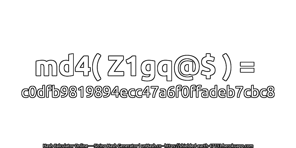 md4( Z1gq@$ ) = c0dfb9819894ecc47a6f0ffadeb7cbc8 | unHash.co