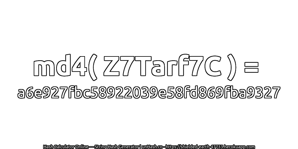 md4( Z7Tarf7C ) = a6e927fbc58922039e58fd869fba9327 | unHash.co
