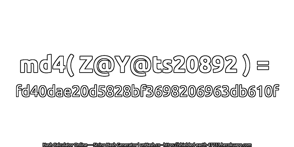 md4( Z@Y@ts20892 ) = fd40dae20d5828bf3698206963db610f | unHash.co