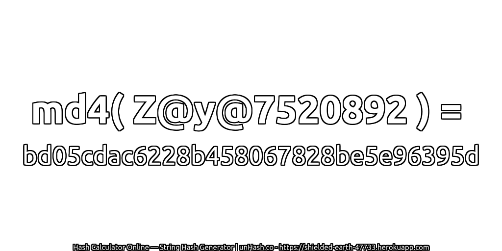 md4( Z@y@7520892 ) = bd05cdac6228b458067828be5e96395d | unHash.co
