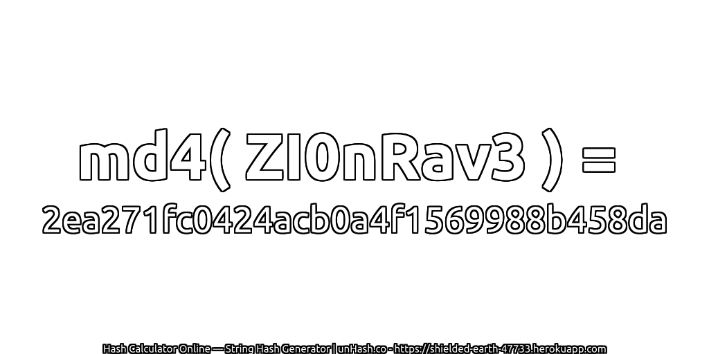 md4( ZI0nRav3 ) = 2ea271fc0424acb0a4f1569988b458da | unHash.co