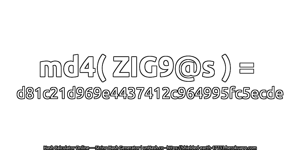 md4( ZIG9@s ) = d81c21d969e4437412c964995fc5ecde | unHash.co