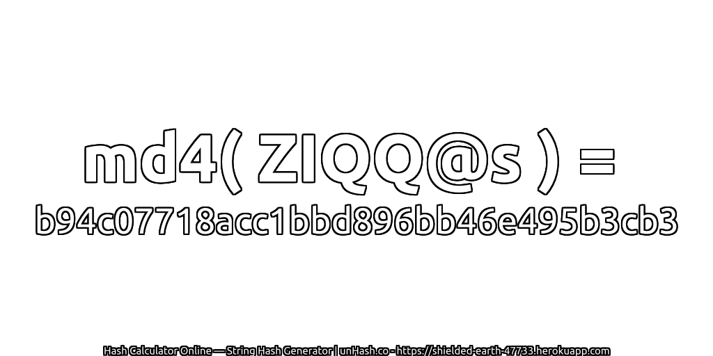 md4( ZIQQ@s ) = b94c07718acc1bbd896bb46e495b3cb3 | unHash.co