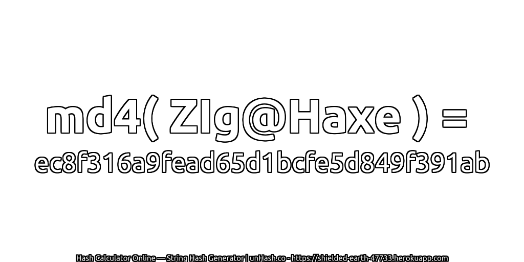 md4( ZIg@Haxe ) = ec8f316a9fead65d1bcfe5d849f391ab | unHash.co