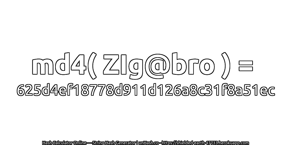 md4( ZIg@bro ) = 625d4ef18778d911d126a8c31f8a51ec | unHash.co