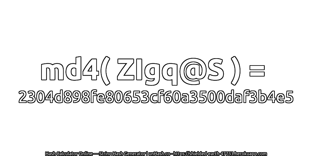 md4( ZIgq@S ) = 2304d898fe80653cf60a3500daf3b4e5 | unHash.co