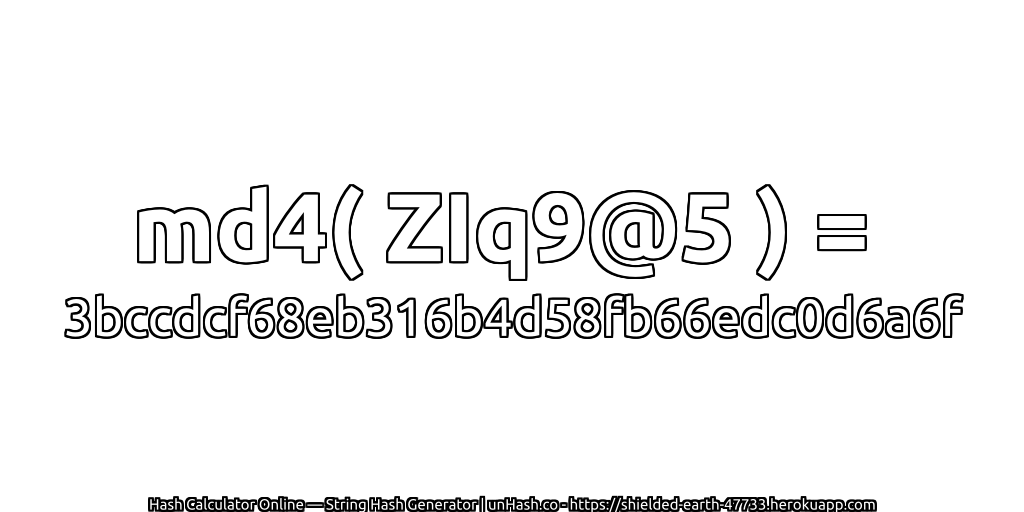 md4( ZIq9@5 ) = 3bccdcf68eb316b4d58fb66edc0d6a6f | unHash.co