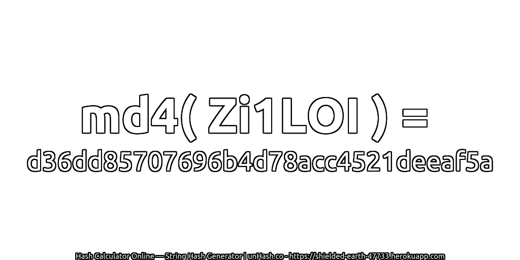 md4( Zi1LOI ) = d36dd85707696b4d78acc4521deeaf5a | unHash.co
