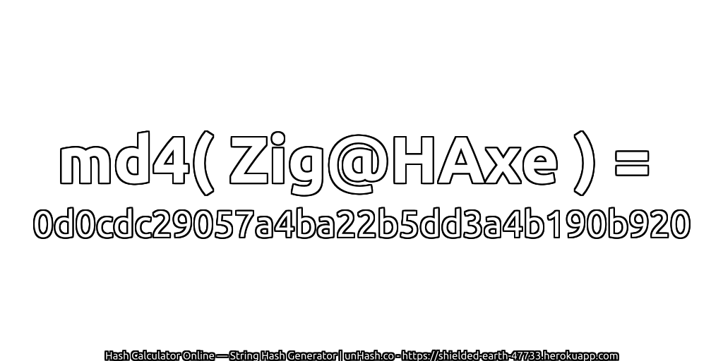 md4( Zig@HAxe ) = 0d0cdc29057a4ba22b5dd3a4b190b920 | unHash.co