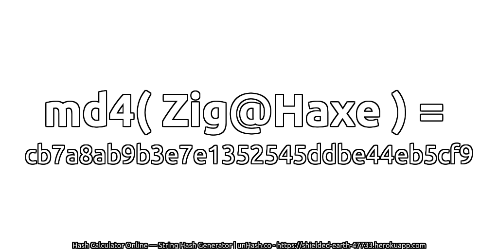 md4( Zig@Haxe ) = cb7a8ab9b3e7e1352545ddbe44eb5cf9 | unHash.co