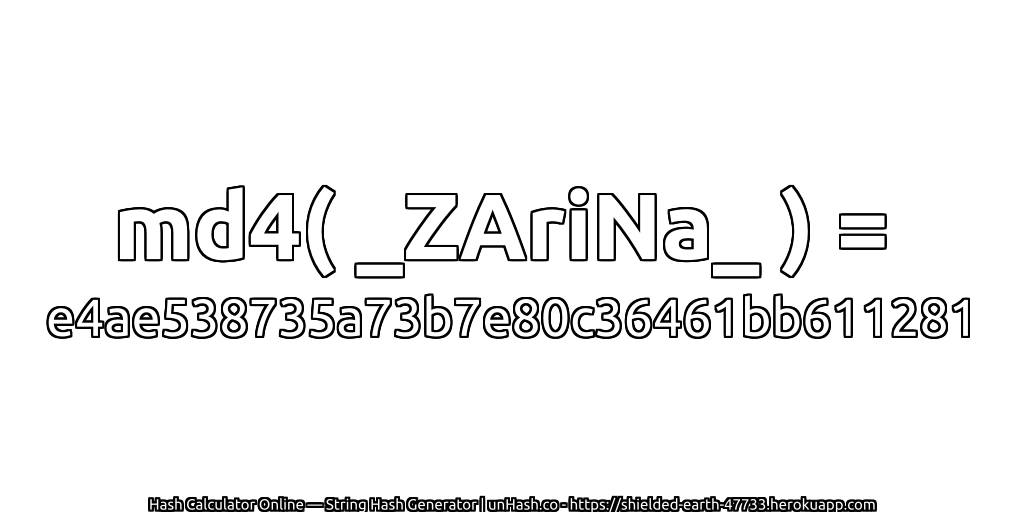 md4( _ZAriNa_ ) = e4ae538735a73b7e80c36461bb611281 | unHash.co
