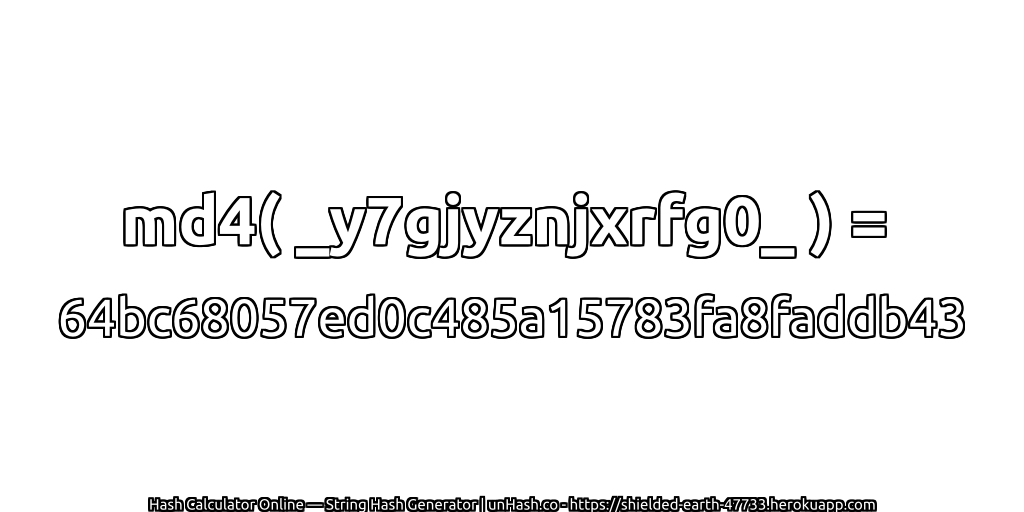 md4( _y7gjyznjxrfg0_ ) = 64bc68057ed0c485a15783fa8faddb43 | unHash.co