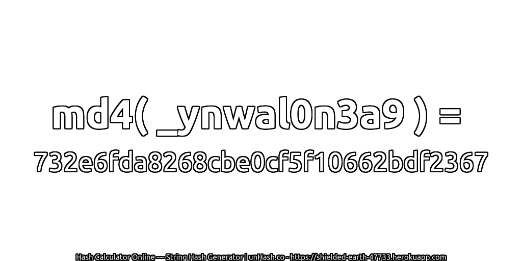 md4( _ynwal0n3a9 ) = 732e6fda8268cbe0cf5f10662bdf2367 | unHash.co