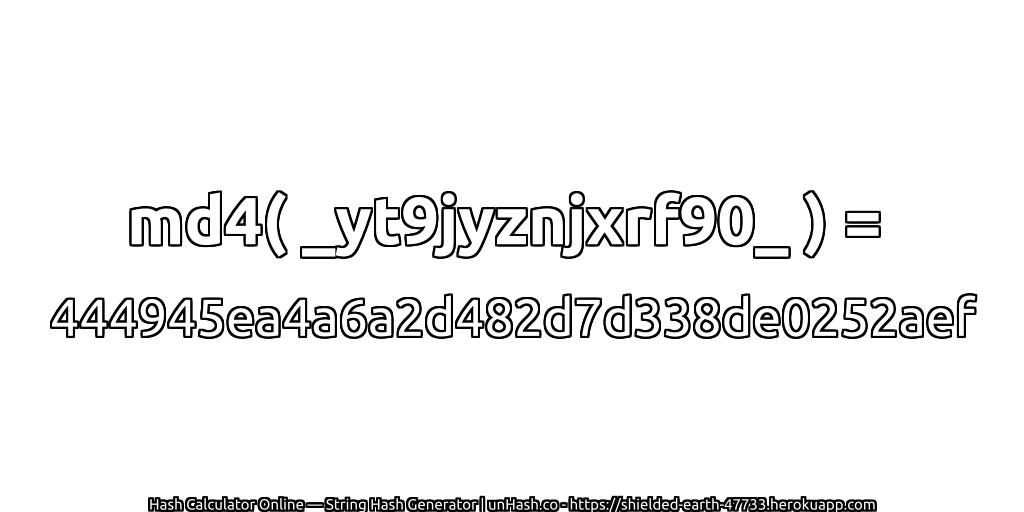 md4( _yt9jyznjxrf90_ ) = 444945ea4a6a2d482d7d338de0252aef | unHash.co