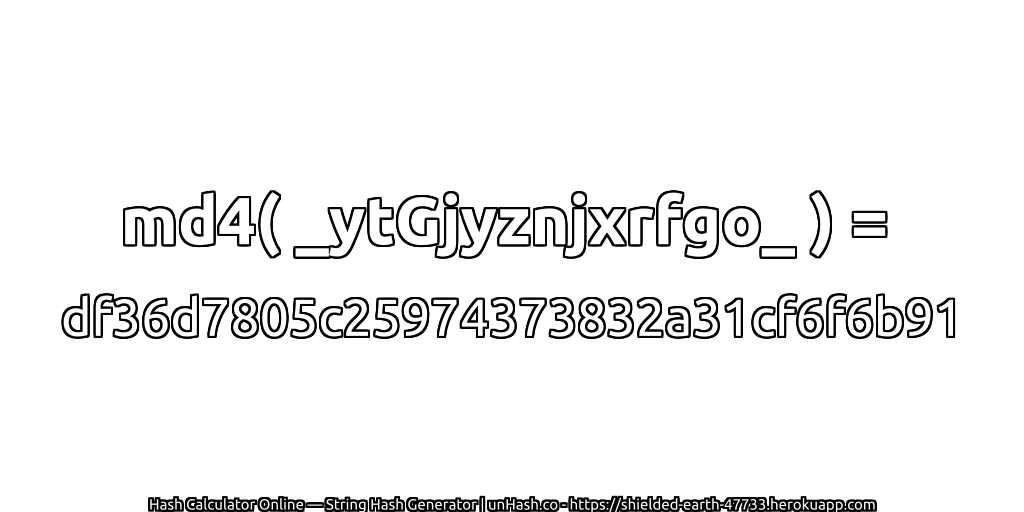 md4( _ytGjyznjxrfgo_ ) = df36d7805c25974373832a31cf6f6b91 | unHash.co