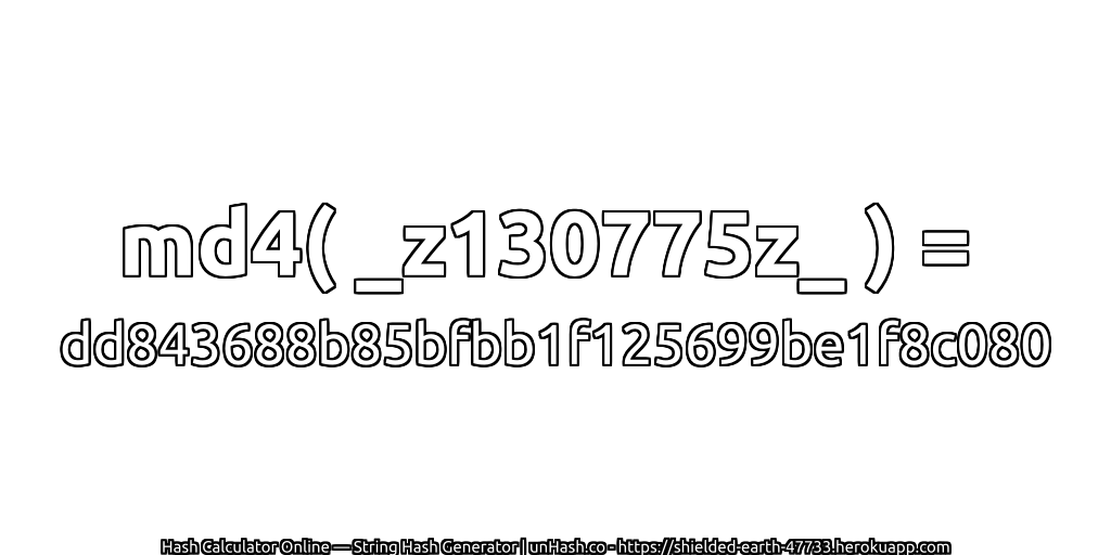 md4( _z130775z_ ) = dd843688b85bfbb1f125699be1f8c080 | unHash.co